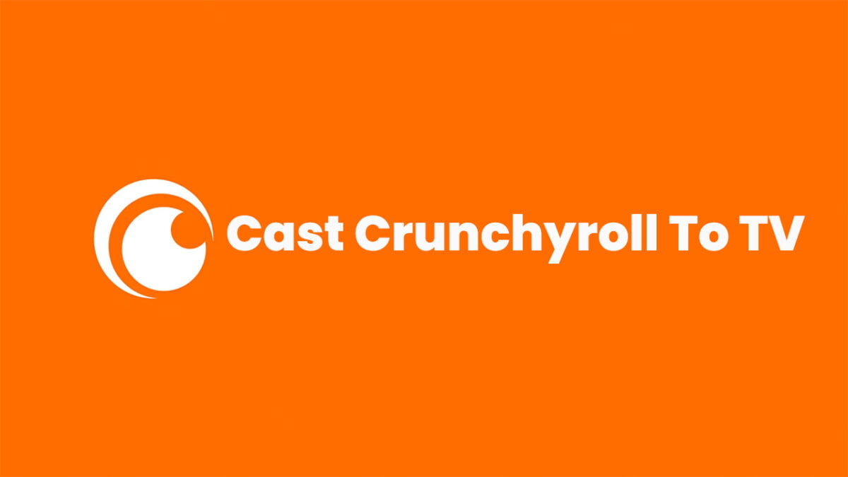 Here’s How to Cast Crunchyroll to TV